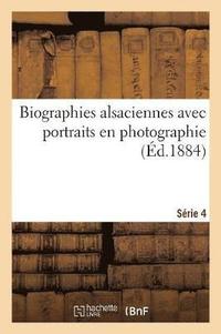 bokomslag Biographies Alsaciennes Avec Portraits En Photographie. Srie 4