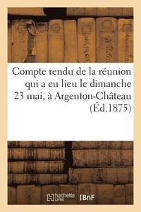 bokomslag Compte Rendu de la Reunion Qui a Eu Lieu Le Dimanche 23 Mai, A Argenton-Chateau