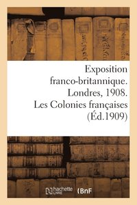 bokomslag Exposition Franco-Britannique. Londres, 1908. Les Colonies Francaises