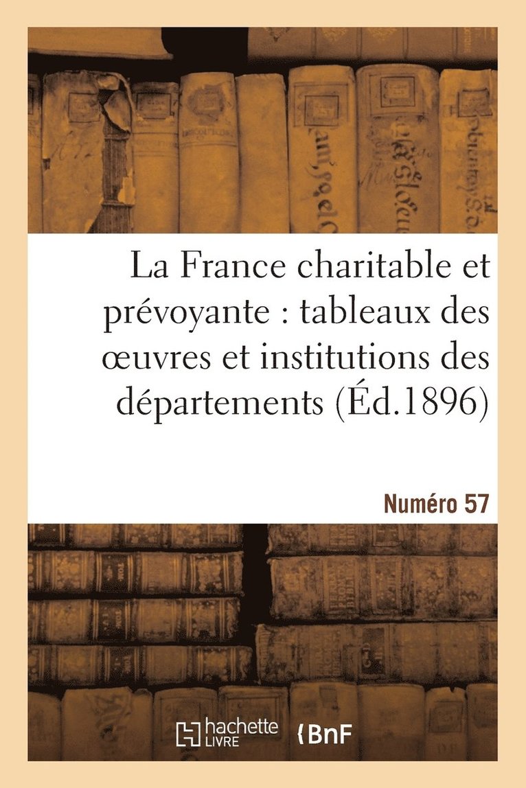 La France Charitable Et Prévoyante: Tableaux Des Oeuvres Et Institutions Des Départements