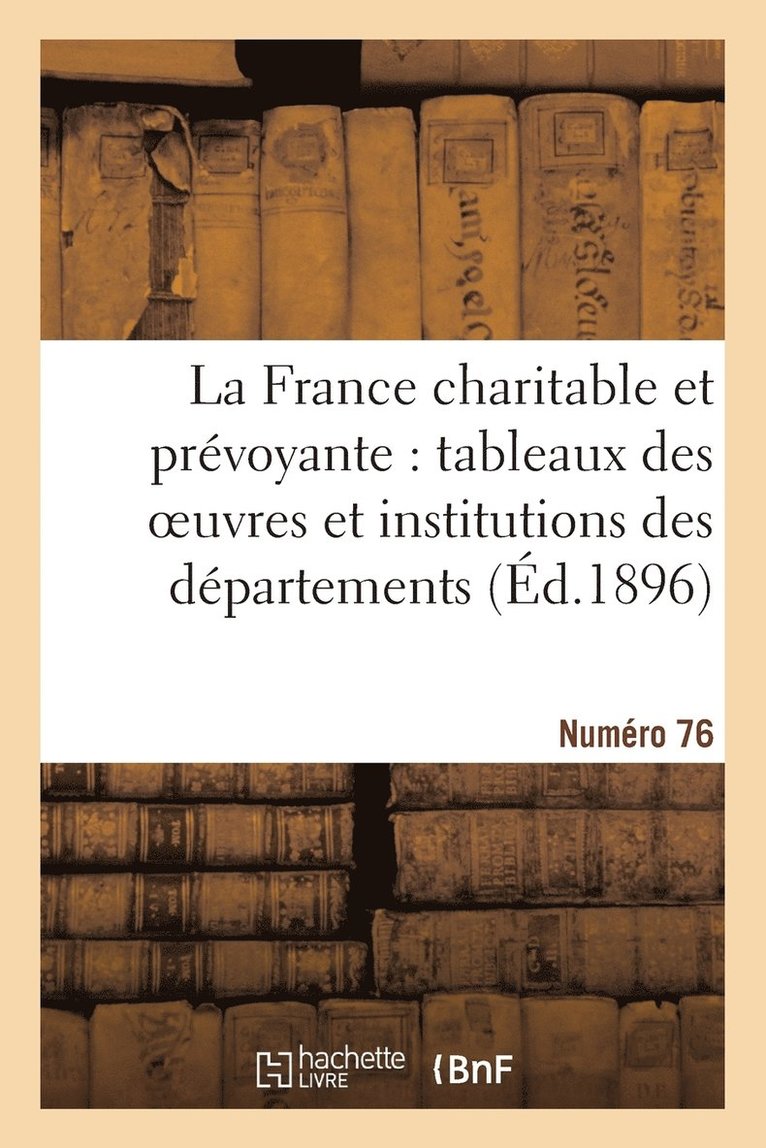 Sans Auteur, SANS AUTEUR - La France Charitable Et Prévoyante: Tableaux Des Oeuvres Et Institutions Des Départements, Häftad