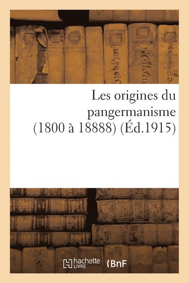 bokomslag Les Origines Du Pangermanisme (1800  18888)