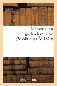 bokomslag Memorial Du Garde-Champetre, Ou Instruction Generale Et Methodique Sur Les Attributions