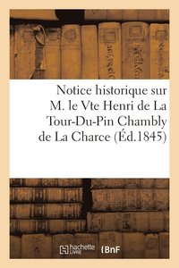 bokomslag Notice Historique Sur M. Le Vte Henri de la Tour-Du-Pin Chambly de la Charce