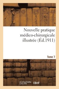 bokomslag Nouvelle Pratique Medico-Chirurgicale Illustree. Tome 7
