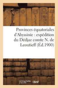 bokomslag Provinces Equatoriales d'Abyssinie: Expedition Du Dedjaz Comte N. de Leoutieff