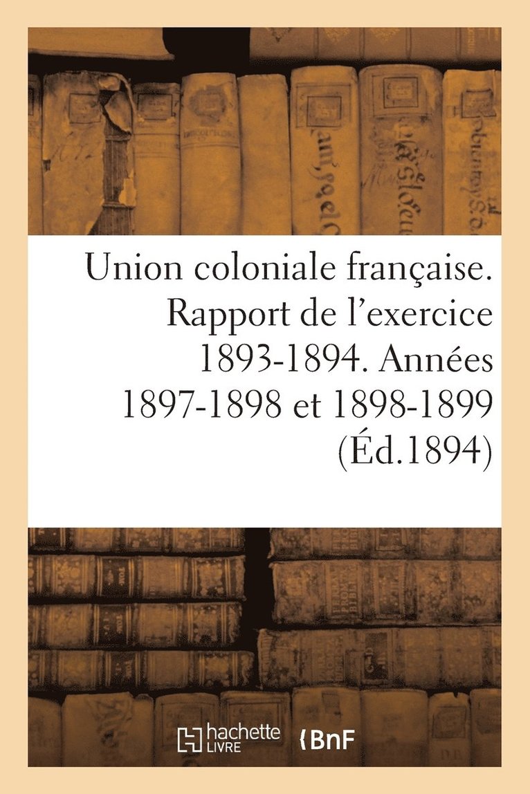 Union Coloniale Francaise Rapport de l'Exercice 1893-1894. Banquet Colonial de 1894 1