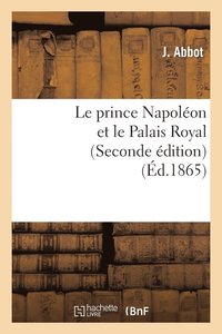 bokomslag Le Prince Napoléon Et Le Palais Royal (Seconde Édition)
