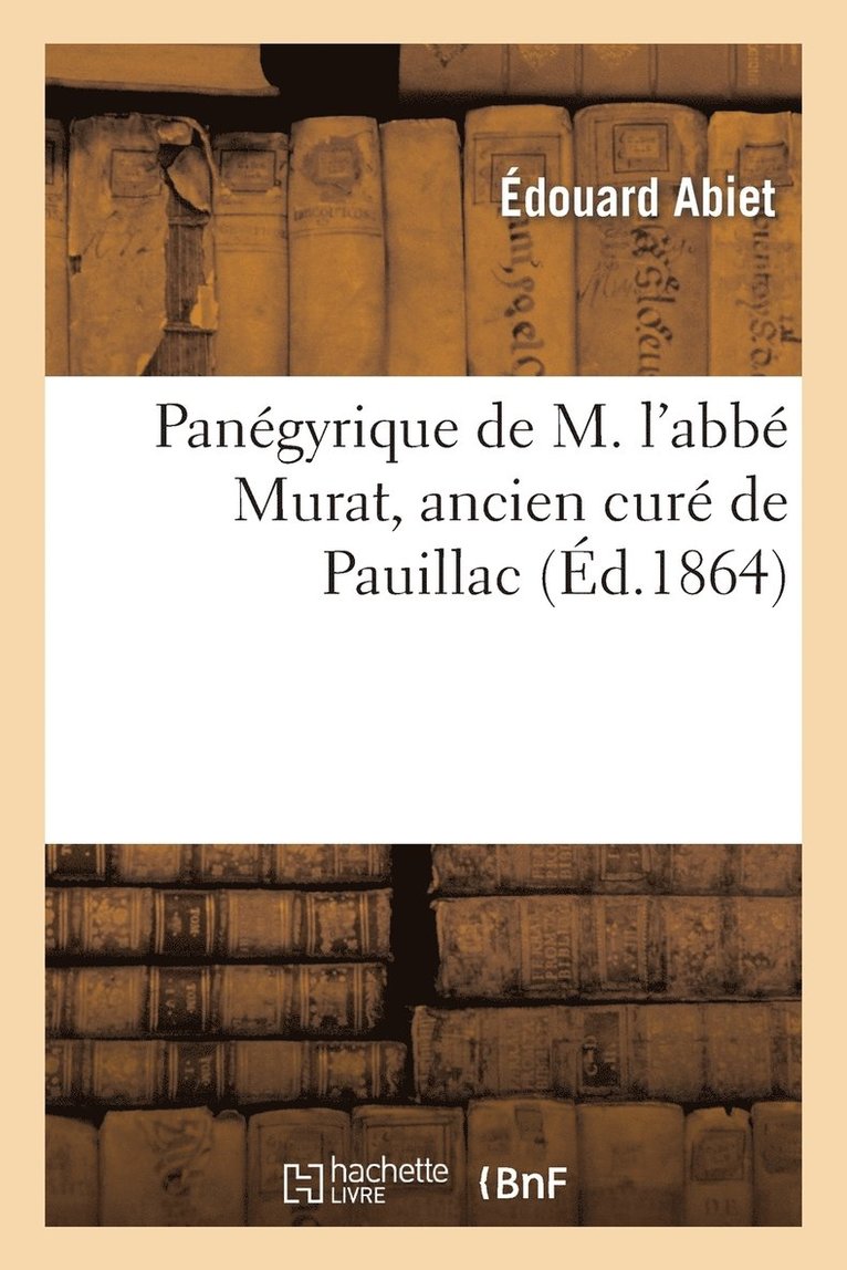 Panegyrique de M. l'Abbe Murat, Ancien Cure de Pauillac 1