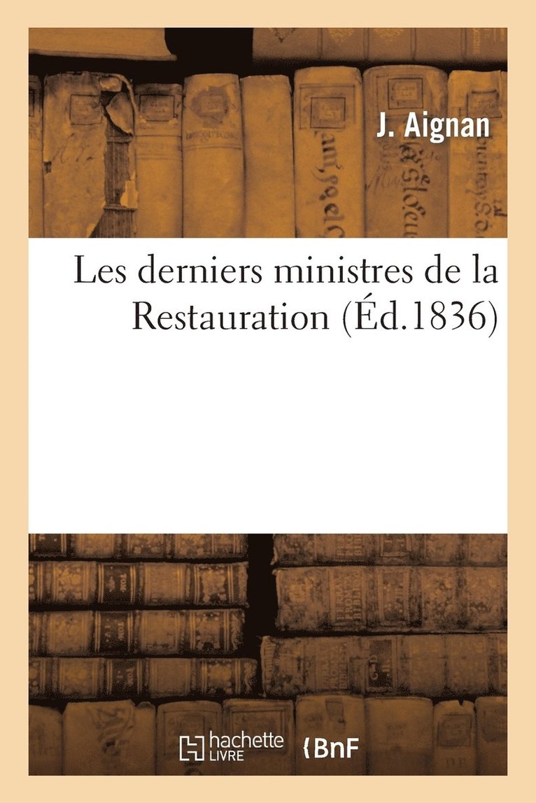 Les Derniers Ministres de la Restauration 1