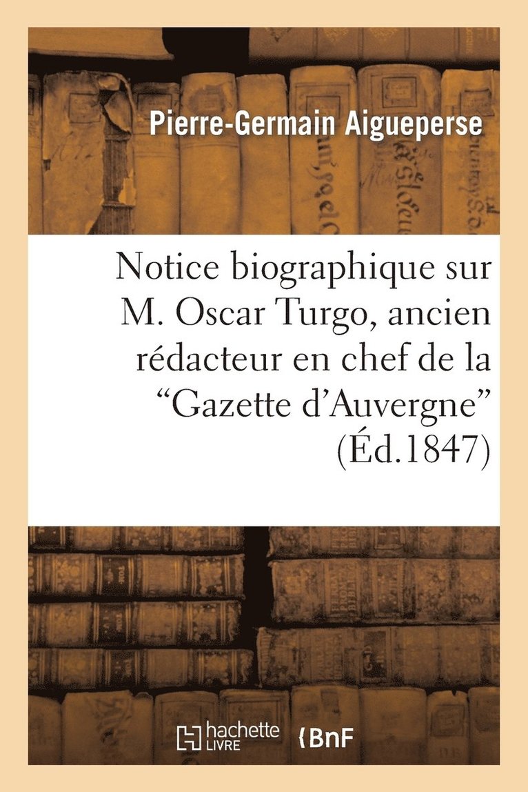 Notice Biographique Sur M. Oscar Turgo, Ancien Rdacteur En Chef de la Gazette d'Auvergne 1