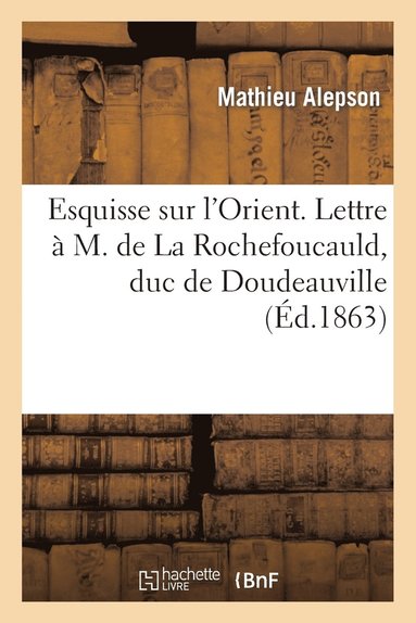 bokomslag Esquisse Sur l'Orient. Lettre A M. de la Rochefoucauld, Duc de Doudeauville, Sur La Grece Actuelle