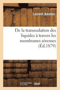 bokomslag de la Transsudation Des Liquides  Travers Les Membranes Sreuses
