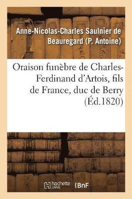 Oraison Funebre de Charles-Ferdinand d'Artois, Fils de France, Duc de Berry, Prononcee Au Service 1