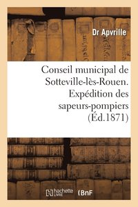 bokomslag Conseil Municipal de Sotteville-Les-Rouen. Expedition Des Sapeurs-Pompiers de Sotteville-Les-Rouen
