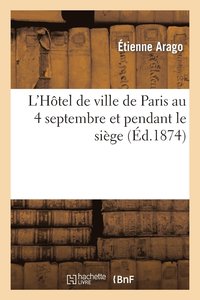 bokomslag L'Htel de Ville de Paris Au 4 Septembre Et Pendant Le Sige: Rponse  M. Le Comte Daru