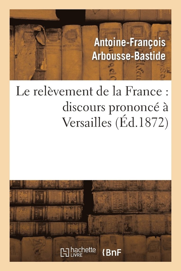 Le Relvement de la France: Discours Prononc  Versailles 1