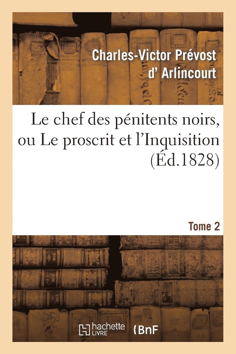 Charles-Victor Prévost D' Arlincourt, D ARLINCOURT-C-V - Le Chef Des Pénitens Noirs, Ou Le Proscrit Et l'Inquisition. Tome 2, Häftad
