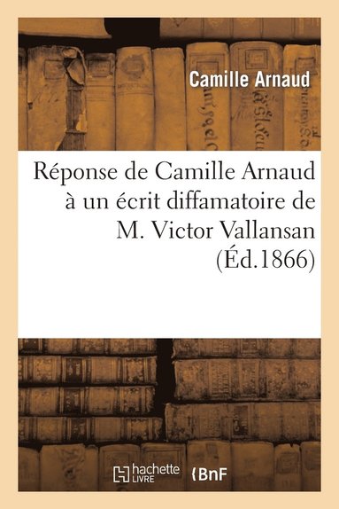 bokomslag Rponse de Camille Arnaud  Un crit Diffamatoire de M. Victor Vallansan