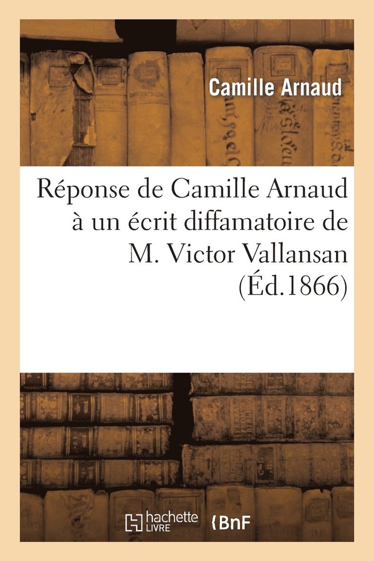 Rponse de Camille Arnaud  Un crit Diffamatoire de M. Victor Vallansan 1