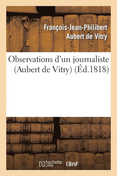 bokomslag Observations d'Un Journaliste Sur 'du Systme Politique Suivi Par M. Le Vicomte de Chateaubriant'