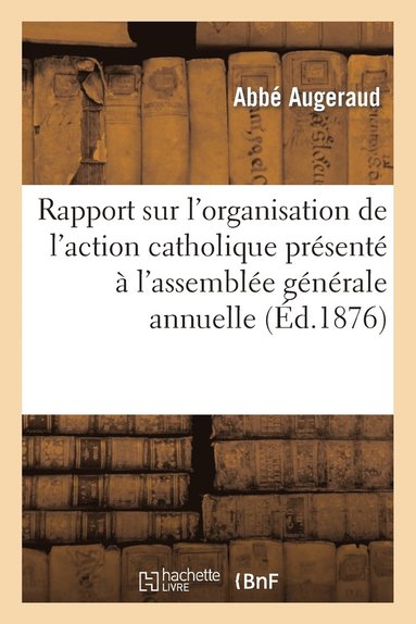 bokomslag Rapport Sur l'Organisation de l'Action Catholique Presente A l'Assemblee Generale Annuelle Du Bureau