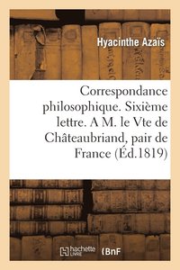 bokomslag Correspondance Philosophique. Sixime Lettre. a M. Le Vte de Chteaubriand, Pair de France
