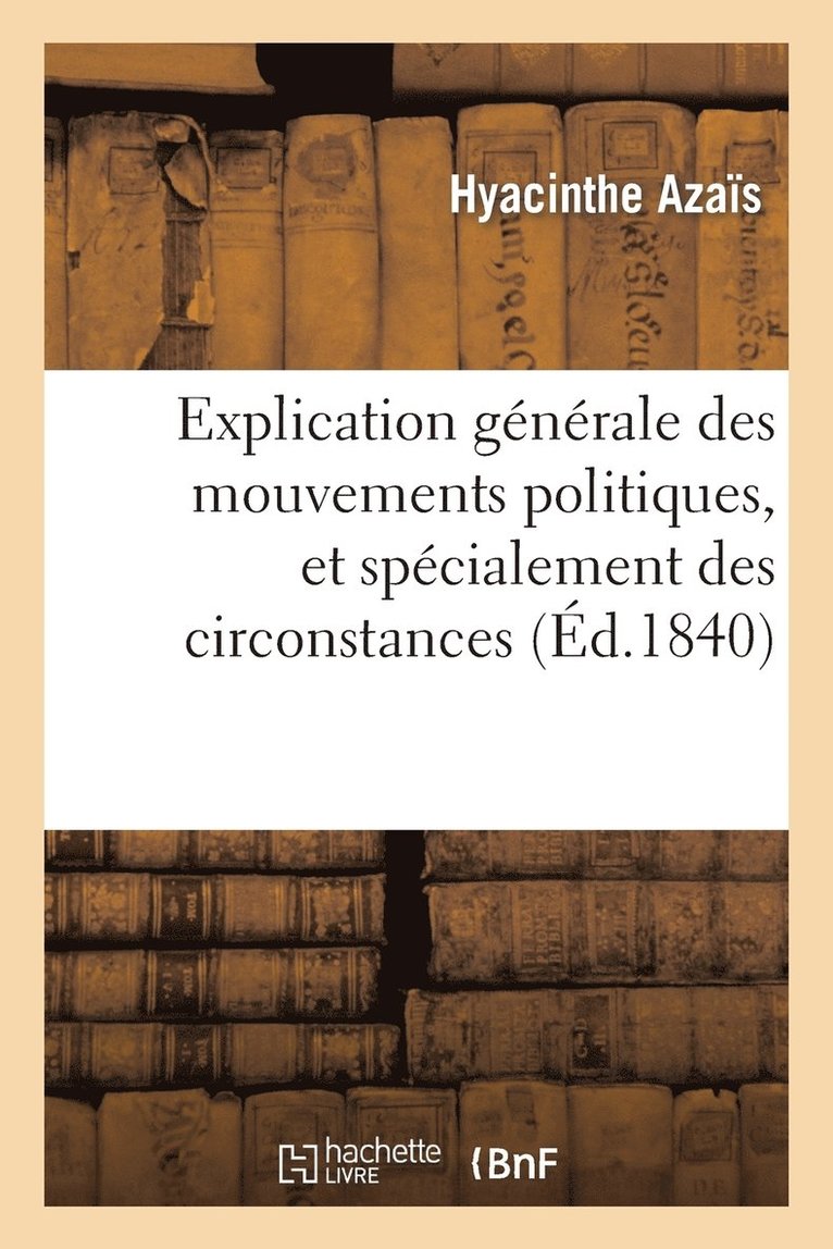 Explication Générale Des Mouvements Politiques, Et Spécialement Des Circonstances Actuelles