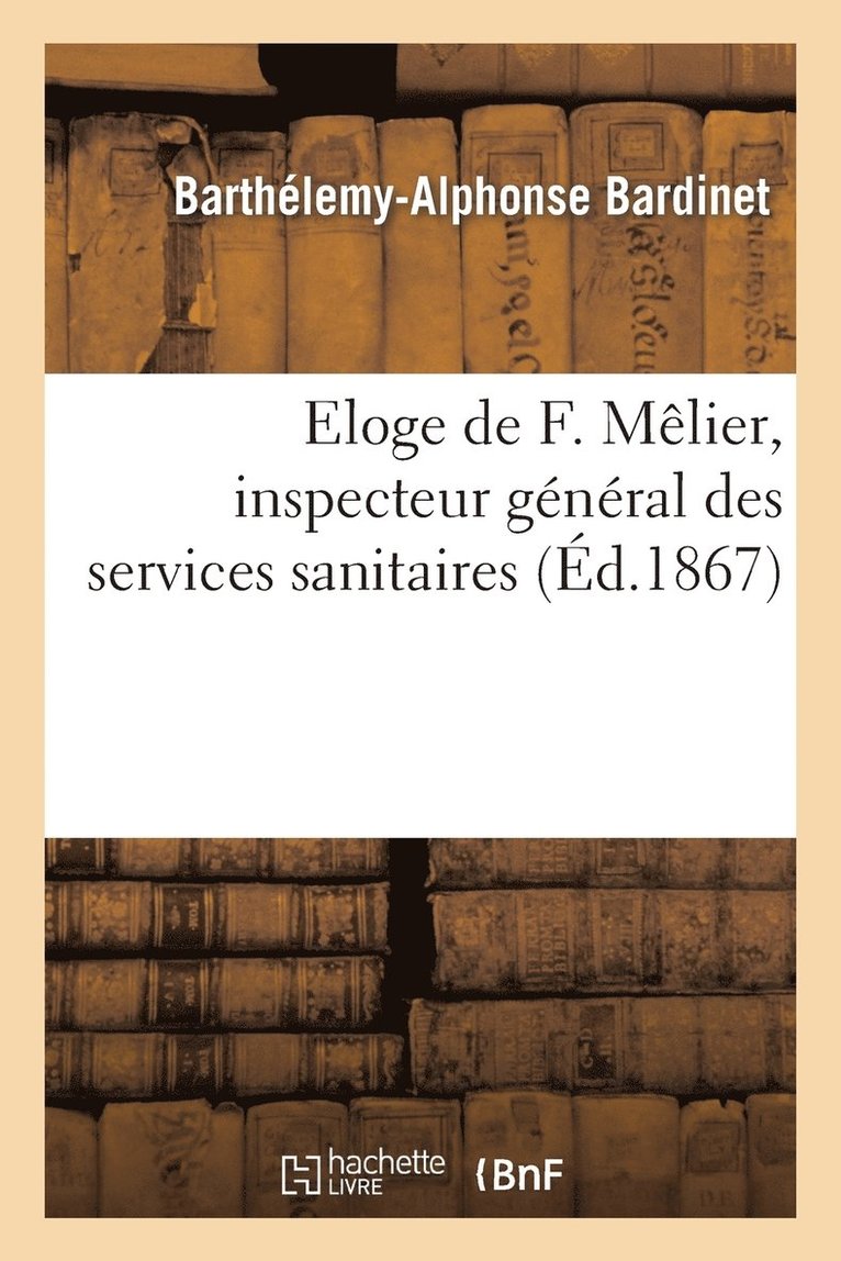 Eloge de F. Mlier, Inspecteur Gnral Des Services Sanitaires, Ancien Prsident de l'Acadmie 1