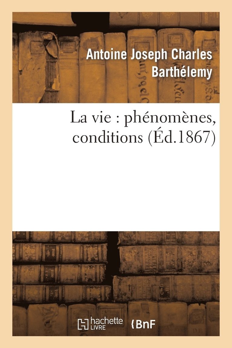 Antoine Joseph Charles Barthélemy, BARTHELEMY-A - La Vie: Phénomènes, Conditions, Häftad