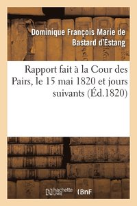 bokomslag Rapport fait  la Cour des Pairs, le 15 mai 1820 et jours suivants