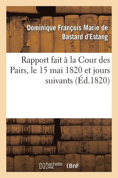 bokomslag Rapport fait a la Cour des Pairs, le 15 mai 1820 et jours suivants