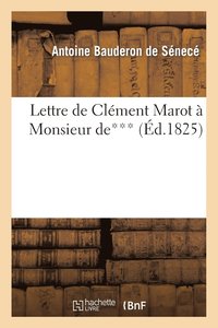 bokomslag Lettre de Clment Marot  Monsieur De***, Touchant CE Qui s'Est Pass  l'Arrive