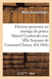 bokomslag Discours Prononc Au Mariage Du Prince Marcel Czartoryski Avec Mlle Suzanne de Caraman-Chimay