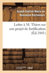 bokomslag Lettre A M. Thiers Sur Son Projet de Fortification