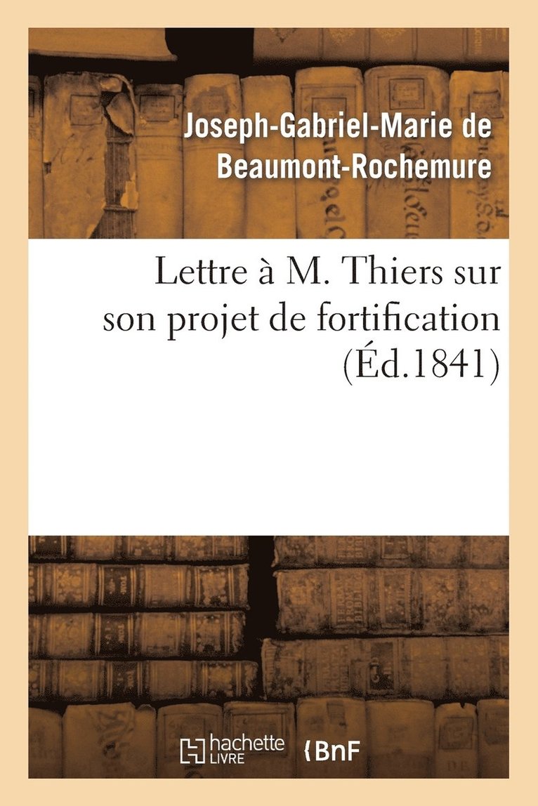 Lettre A M. Thiers Sur Son Projet de Fortification 1