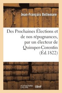 bokomslag Des Prochaines lections Et de Nos Rpugnances, Par Un lecteur de Quimper-Corentin