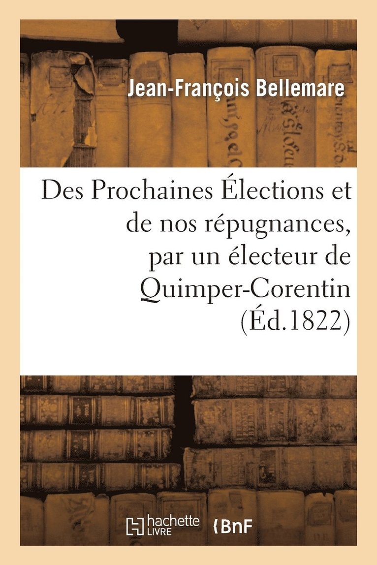 Des Prochaines Élections Et de Nos Répugnances, Par Un Électeur de Quimper-Corentin