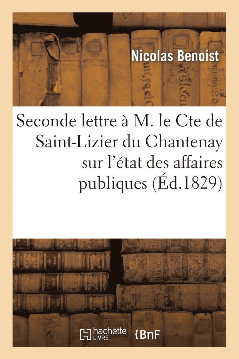 Nicolas Benoist, BENOIST-N - Seconde Lettre À M. Le Cte de Saint-Lizier Du Chantenay Sur l'État Des Affaires Publiques, Häftad