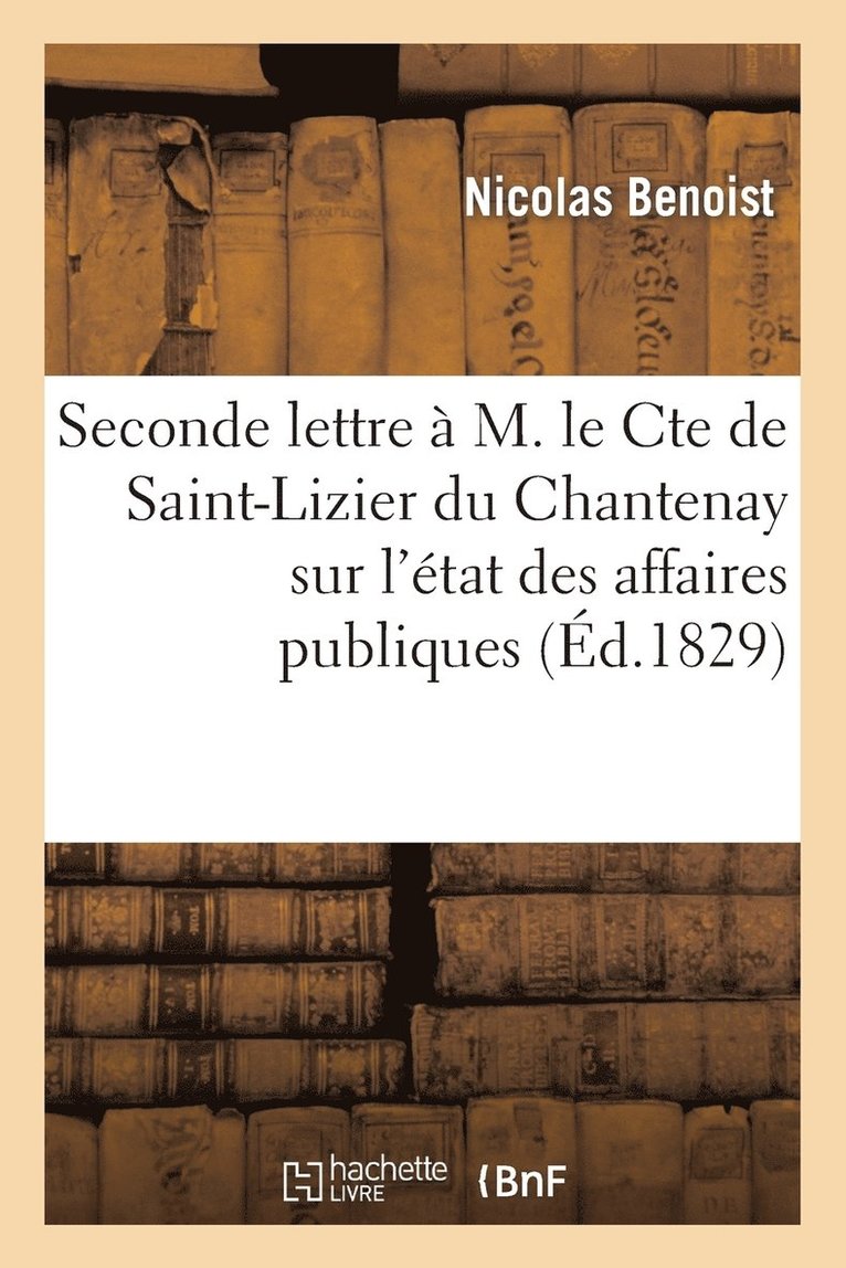 Seconde Lettre A M. Le Cte de Saint-Lizier Du Chantenay Sur l'Etat Des Affaires Publiques 1