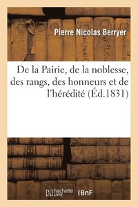 bokomslag de la Pairie, de la Noblesse, Des Rangs, Des Honneurs Et de l'Hrdit