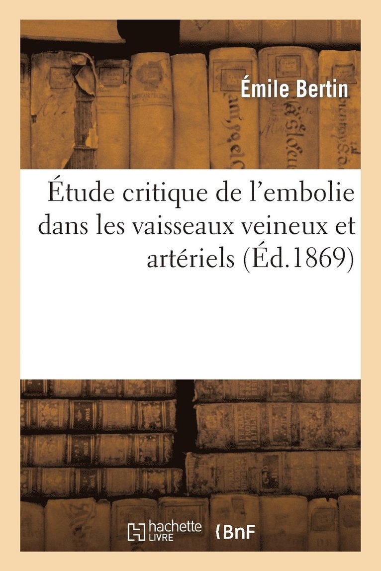 Étude Critique de l'Embolie Dans Les Vaisseaux Veineux Et Artériels