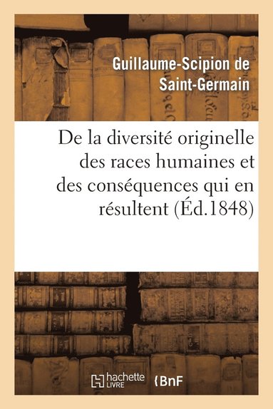 bokomslag de la Diversit Originelle Des Races Humaines Et Des Consquences Qui En Rsultent Dans l'Ordre