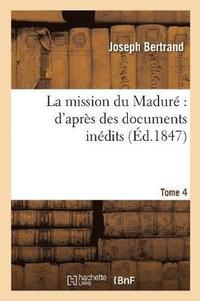 bokomslag La Mission Du Madur d'Aprs Des Documents Indits. Tome 4