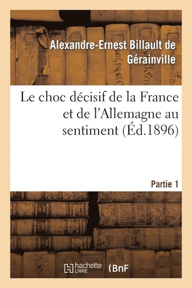 bokomslag Le Choc Décisif de la France Et de l'Allemagne Au Sentiment. Partie 1