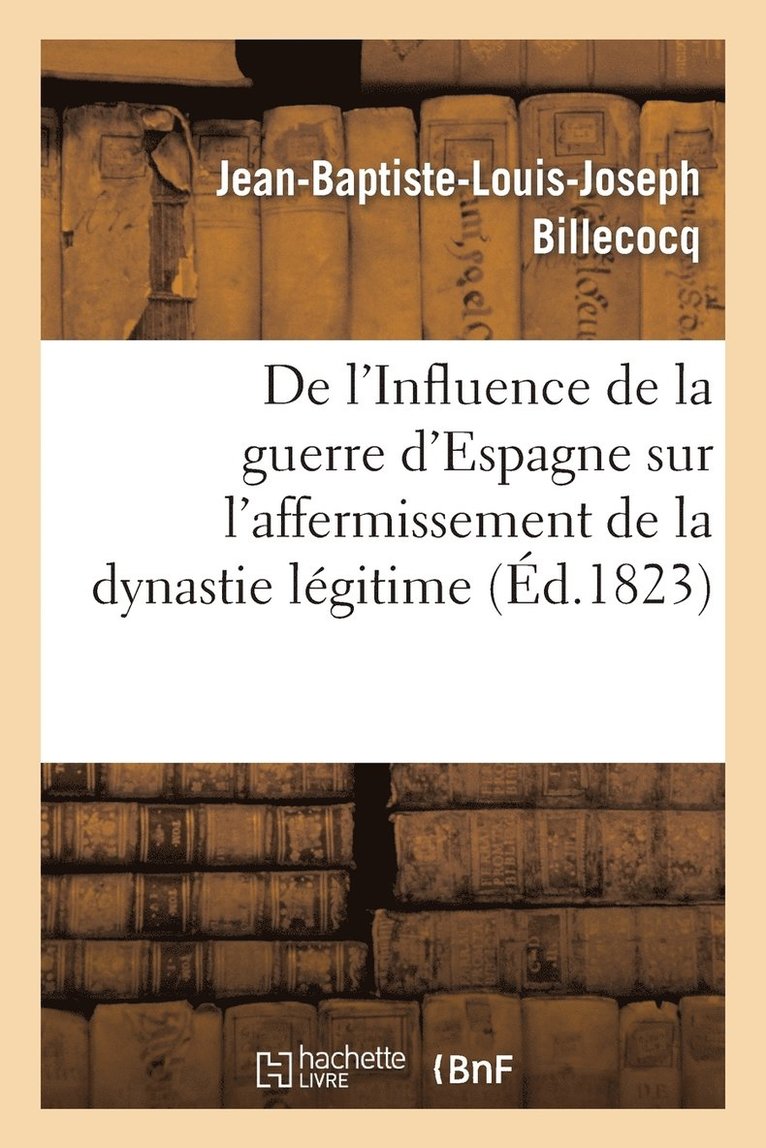 Jean-Baptiste-Louis-Joseph Billecocq, BILLECOCQ-J-B-L-J - de l'Influence de la Guerre d'Espagne Sur l'Affermissement de la Dynastie Légitime, Häftad