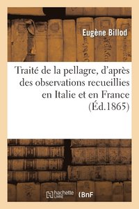 bokomslag Trait de la Pellagre, d'Aprs Des Observations Recueillies En Italie Et En France