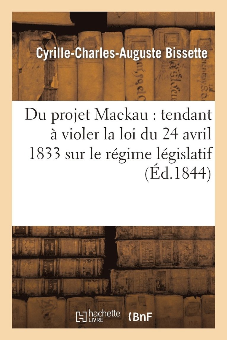Du Projet Mackau: Tendant  Violer La Loi Du 24 Avril 1833 Sur Le Rgime Lgislatif Des Colonies 1