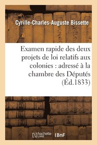 bokomslag Examen Rapide Des Deux Projets de Loi Relatifs Aux Colonies: Adress  La Chambre Des Dputs