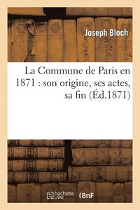 bokomslag La Commune de Paris En 1871: Son Origine, Ses Actes, Sa Fin